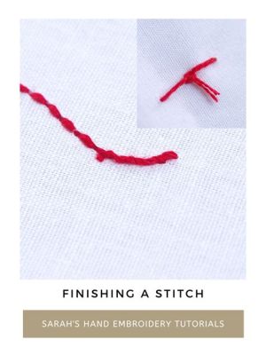 how to finish an embroidery stitch and the importance of attention to detail in life