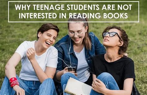 why teenage students are not interested in reading books: should schools consider implementing more interactive and engaging methods to encourage reading?